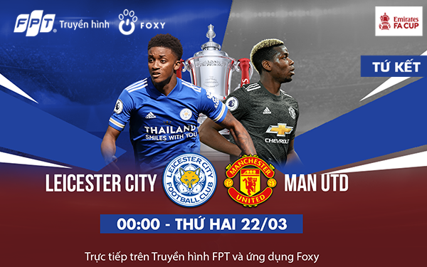 Tứ kết FA CUP: Leicester vs Manchester United, Quỷ Đỏ đánh chiếm King Power?