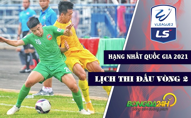 lịch hạng nhất quốc gia Lịch thi đấu bóng đá Việt Nam: Vòng 2 Hạng nhất Quốc gia LS V.League 2 -2021