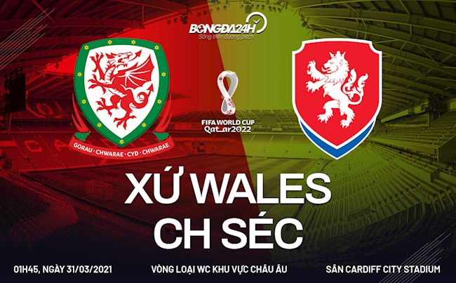 Nhận định bóng đá Wales vs Séc 1h45 ngày 31/3 (Vòng loại World Cup 2022)