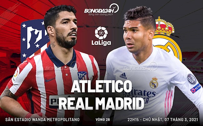 Trực tiếp bóng đá Atletico vs Real Madrid vòng 26 La Liga 2020/21 lúc 22h15 ngày 7/3