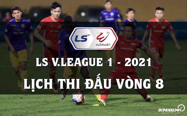 vong 8 v league-Lịch thi đấu và trực tiếp V.League 2021 vòng 8: Hà Nội - thay tướng có đổi vận?! 