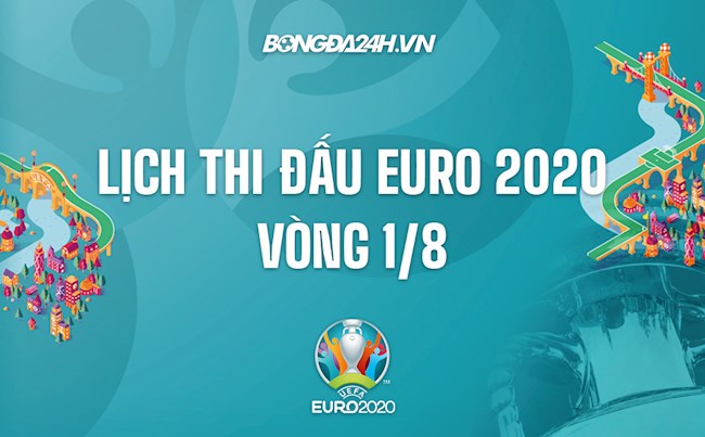 bảng lịch thi đấu euro 2020-Lịch thi đấu vòng 1/8 VCK Euro 2020 đá hôm nào? Xem trên kênh gì? 