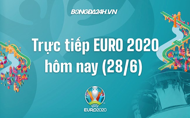 Trực tiếp EURO 2020 hôm nay 28/6 - Link trực tiếp VTV6, VTV3