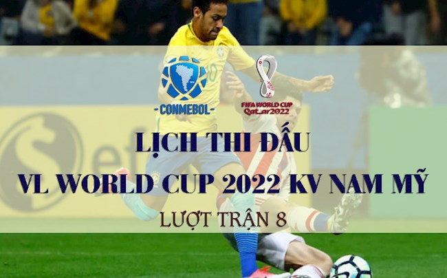 Lịch thi đấu Vòng loại World Cup 2022 khu vực Nam Mỹ vòng 8: Ai cản nổi Brazil?!