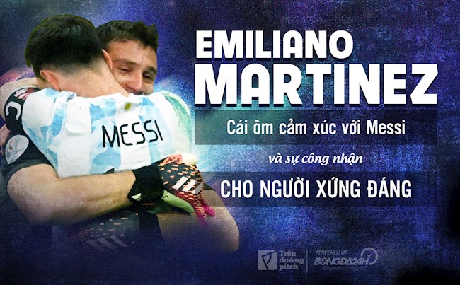 Emiliano Martinez: Cái ôm cảm xúc với Messi và sự công nhận cho người xứng đáng