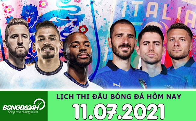 Lịch thi đấu bóng đá hôm nay 11/7/2021 Lịch thi đấu bóng đá hôm nay 11/7/2021