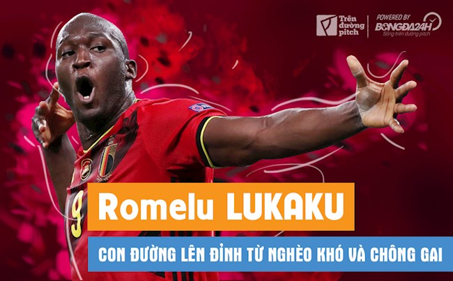 Romelu Lukaku: Con đường lên đỉnh từ nghèo khó và chông gai