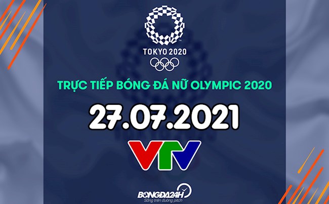 trực tiếp bóng đá nữ olympic thụy điển-Trực tiếp bóng đá nữ Olympic 2020 hôm nay 27/7 (Link xem VTV5) 