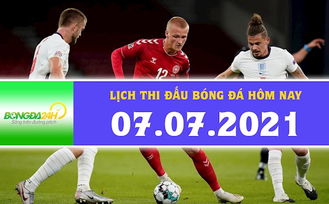 Lịch thi đấu bóng đá hôm nay 7/7/2021 - Lịch trực tiếp BD