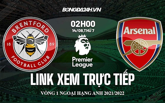 Link xem trực tiếp Brentford vs Arsenal vòng 1 ngoại hạng Anh ở đâu ?