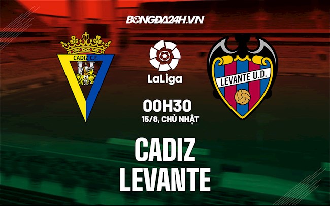 Nhận định soi kèo Cadiz vs Levante 0h30 ngày 15/8 La Liga