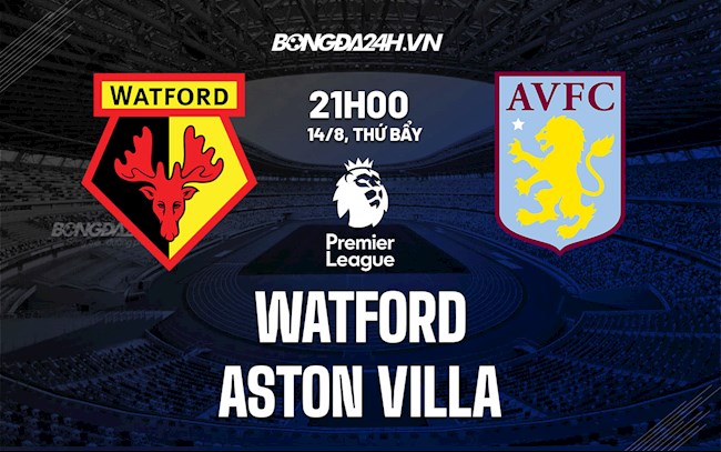 Nhận định soi kèo Watford vs Aston Villa Ngoại hạng Anh