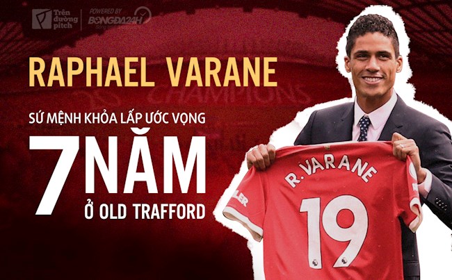 Raphael Varane và sứ mệnh khỏa lấp ước vọng 7 năm ở Old Trafford