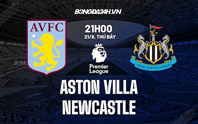 Nhận định Aston Villa vs Newcastle 21h00 ngày 21/8 (Ngoại hạng Anh 2021/22)