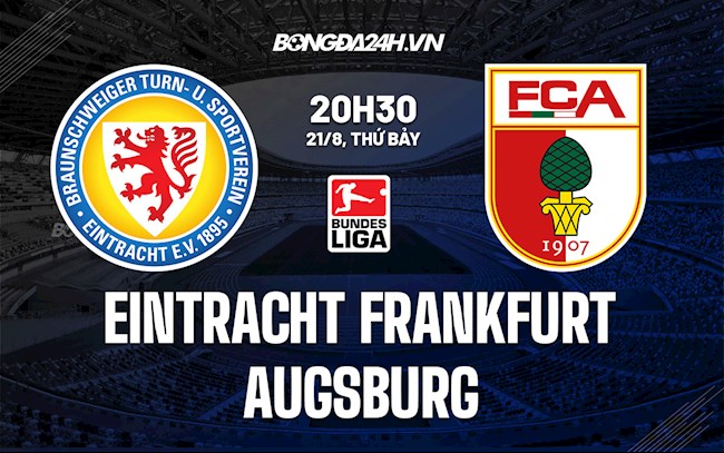 Nhận định,  Frankfurt vs Augsburg 20h30 ngày 21/8 (Bundesliga 2021/22)