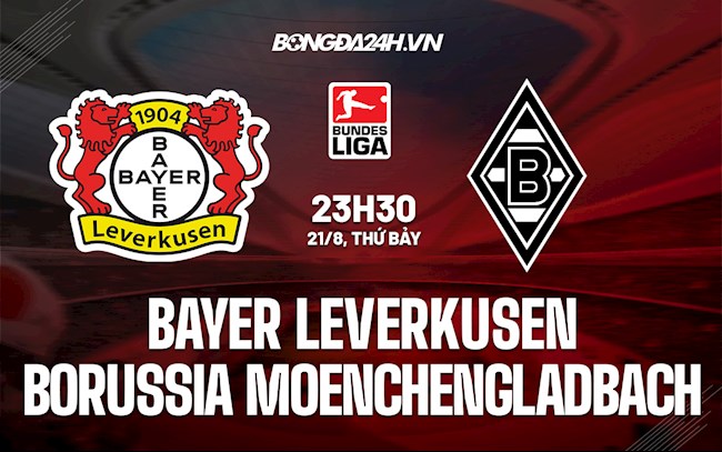 Nhận định Leverkusen vs Gladbach 23h30 ngày 21/8 (Bundesliga 2021/22)