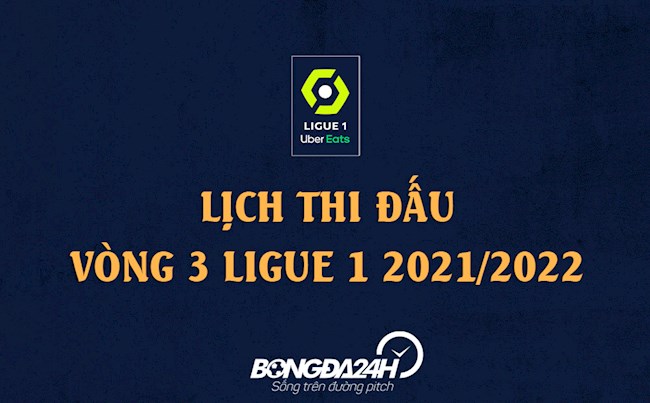 Lịch thi đấu vòng 3 Ligue 1 2021/2022