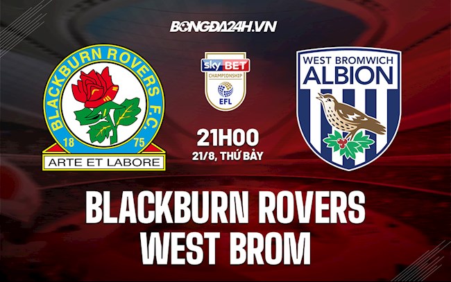 Nhận định Blackburn vs West Brom 21h00 ngày 21/8 (Hạng Nhất Anh 2021/22)
