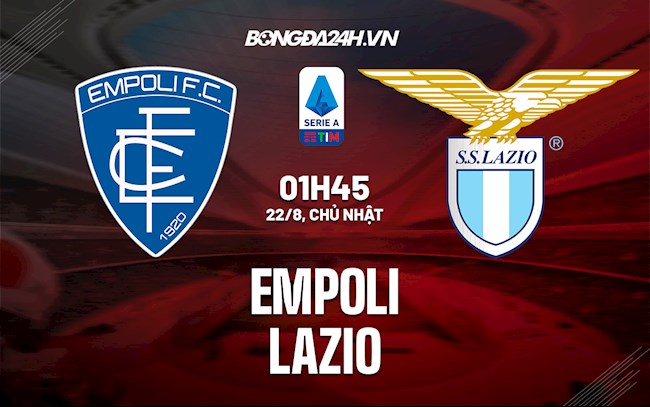 Nhận định, dự đoán Empoli vs Lazio 1h45 ngày 22/8 (Serie A 2021/22)