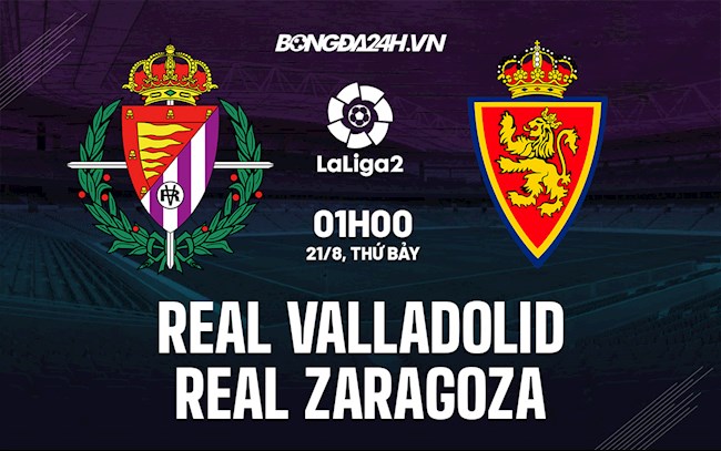 Nhận định Valladolid vs Zaragoza 1h00 ngày 21/8 (Hạng 2 Tây Ban Nha 2021/22)