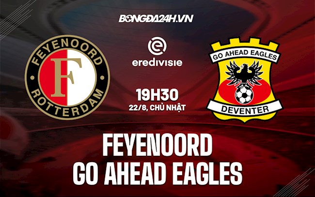 Nhận định Feyenoord vs Go Ahead Eagles 19h30 ngày 22/8 (VĐQG Hà Lan 2021/22)