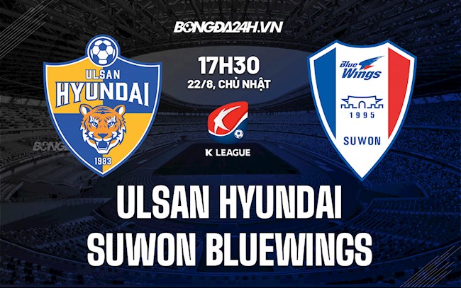 Nhận định Ulsan vs Suwon Bluewings 17h00 ngày 22/8 (VĐQG Hàn Quốc 2021)