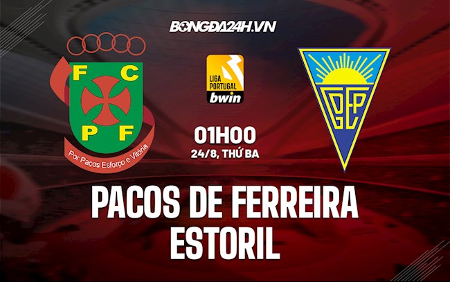 Nhận định Pacos Ferreira vs Estoril 1h00 ngày 24/8 (VĐQG Bồ Đào Nha 2021/22)