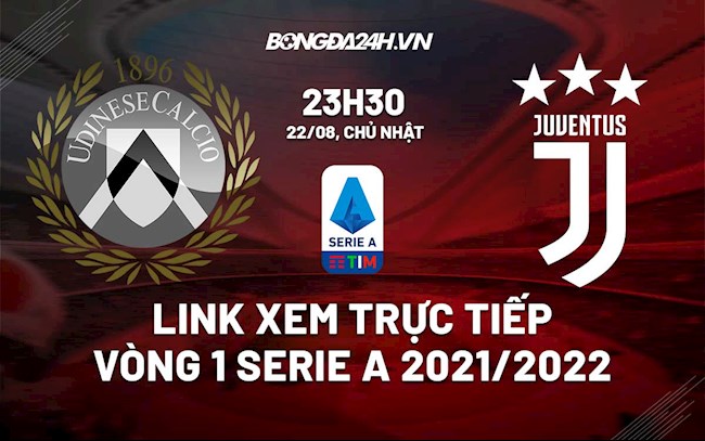 Link xem trực tiếp Udinese vs Juventus vòng 1 Serie A 2021 ở đâu ?