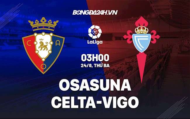 Nhận định bóng đá Osasuna vs Celta Vigo 3h00 ngày 24/8 (La Liga 2021/22)