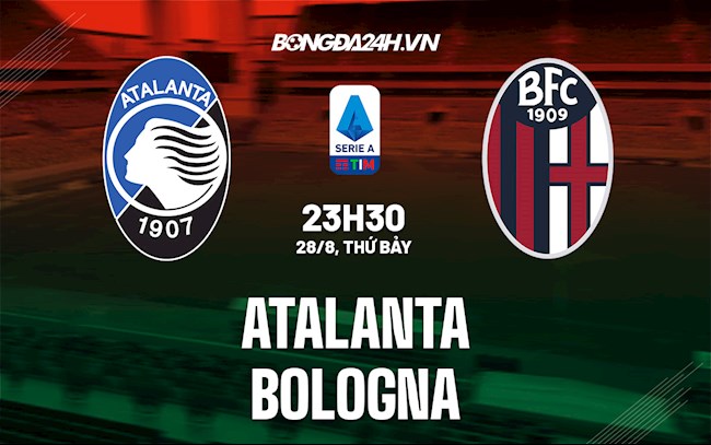 Nhận định Atalanta vs Bologna 23h30 ngày 28/8 (Serie A 2021/22)