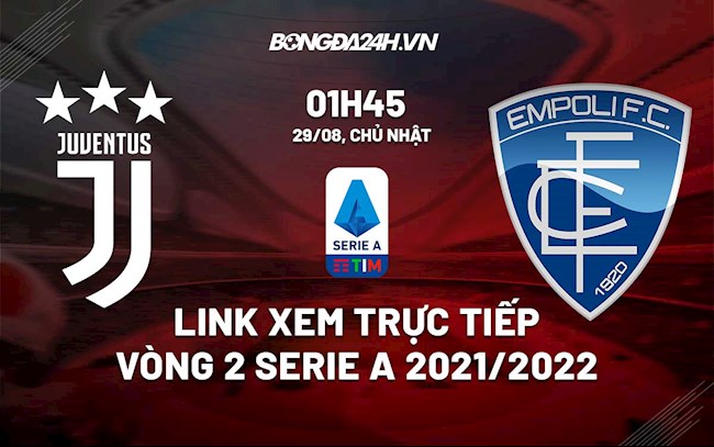 Link xem trực tiếp Juventus vs Empoli Serie A 2021 ở đâu ?