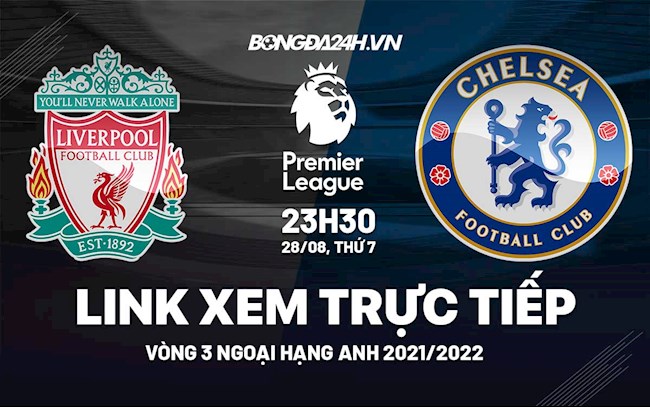 Link xem trực tiếp Liverpool vs Chelsea vòng 3 Ngoại Hạng Anh 2021 ở đâu ?