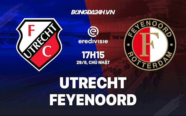 Nhận định Utrecht vs Feyenoord 17h15 ngày 29/8 (VĐQG Hà Lan 2021/22)