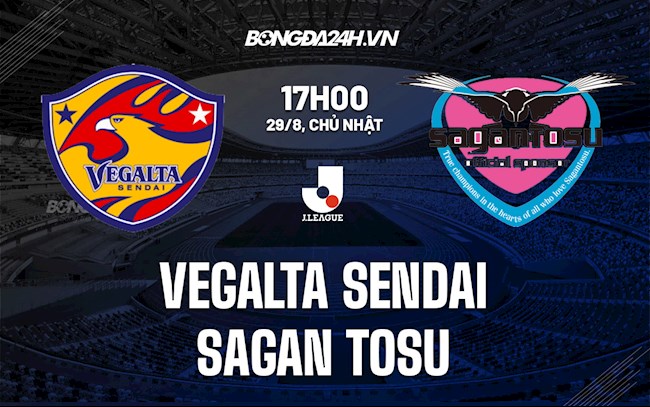 Nhận định Vegalta Sendai vs Sagan Tosu 17h00 ngày 29/8 (VĐQG Nhật Bản 2021)