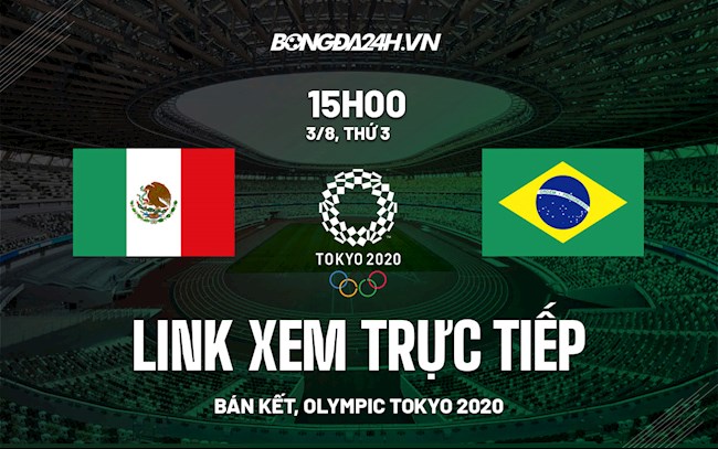 Trực tiếp VTV6 link xem Mexico vs Brazil bán kết Olympic Tokyo 2020 trực tiếp bóng đá mexico và brazil