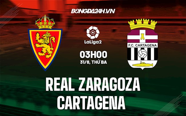 Nhận định Zaragoza vs Cartagena 3h00 ngày 31/8 (Hạng 2 Tây Ban Nha 2021/22)