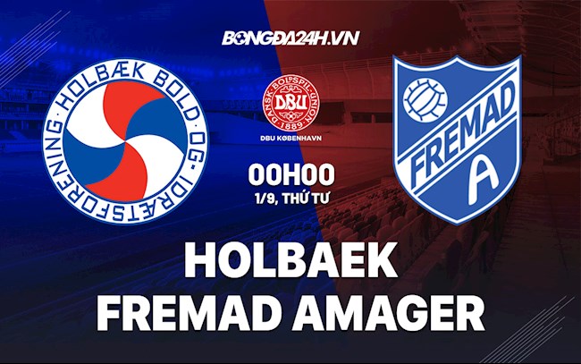 Nhận định Holbaek vs Fremad Amager 0h ngày 1/9 (Cúp quốc gia Đan Mạch 2021)