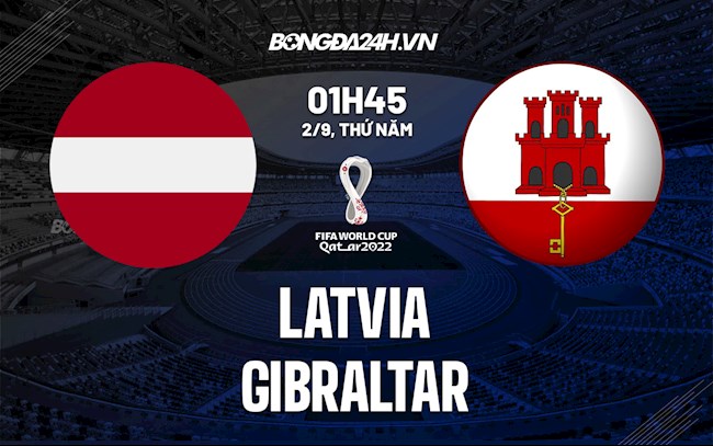 Nhận định Latvia vs Gibraltar 1h45 ngày 2/9 (Vòng loại World Cup 2022)