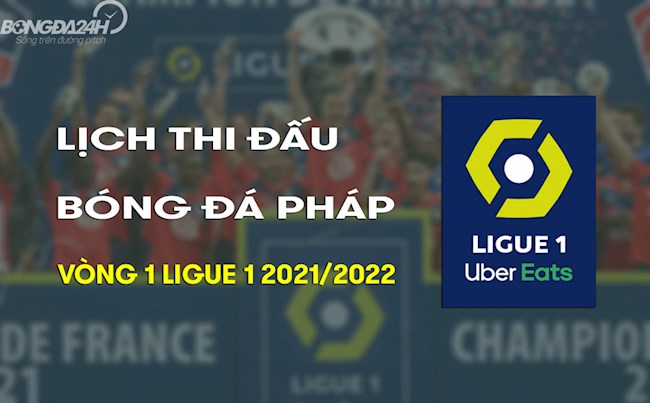 lich thi dau ligue 1 Lịch thi đấu bóng đá Pháp Ligue 1 2021/2022 vòng 1