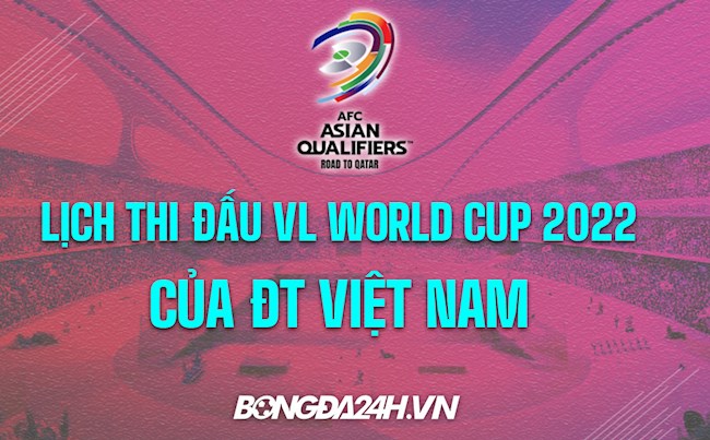 lich vl wc Lịch thi đấu ĐT Việt Nam tại Vòng loại thứ 3 World Cup 2022 KV châu Á