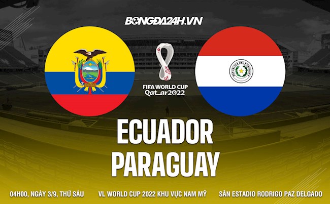 Nhận định Ecuador vs Paraguay 4h00 ngày 3/9 (Vòng loại World Cup 2022)