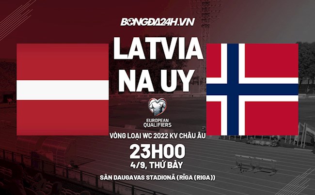 Nhận định, dự đoán Latvia vs Na Uy 23h00 ngày 4/9 (Vòng loại World Cup 2022)
