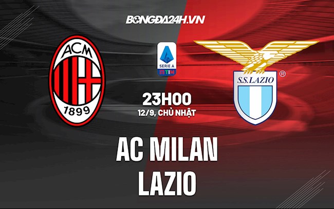 Nhận định, dự đoán AC Milan vs Lazio 23h00 ngày 12/9 (Serie A 2021/22)