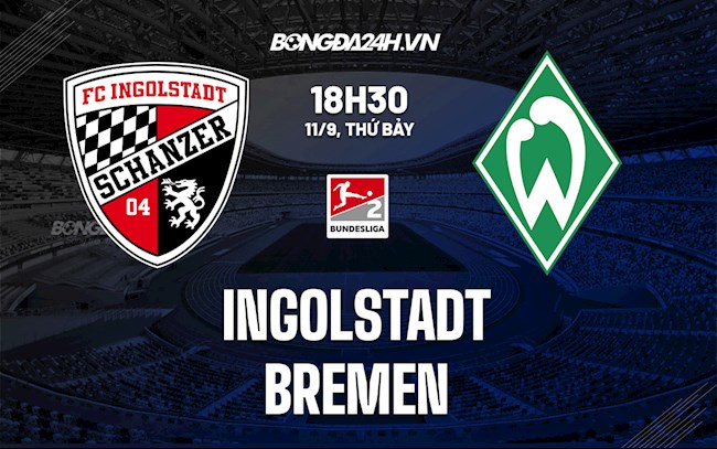 Nhận định Ingolstadt vs Bremen 18h30 ngày 11/9 (Hạng 2 Đức 2021/22)