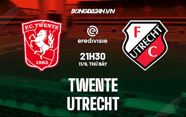 Nhận định Twente vs Utrecht 21h30 ngày 11/9 (VĐQG Hà Lan 2021/22)