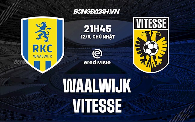 Nhận định bóng đá Waalwijk vs Vitesse 21h45 ngày 12/9 (VĐQG Hà Lan 2021/2022)