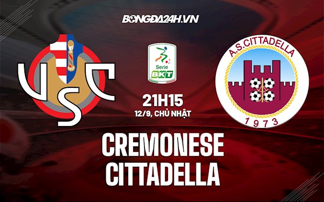 Nhận định Cremonese vs Cittadella 21h15 ngày 12/9 (Hạng 2 Italia 2021/22)