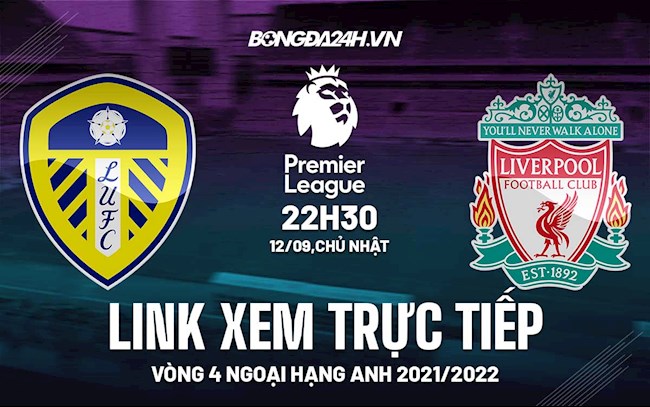 Link xem trực tiếp Leeds vs Liverpool vòng 4 Ngoại Hạng Anh 2021 ở đâu ?