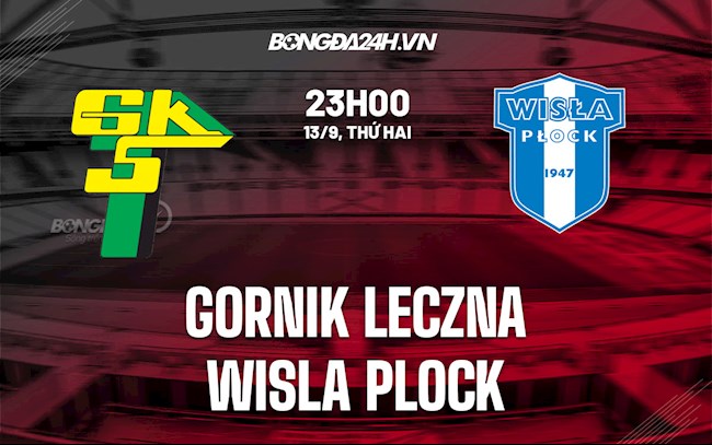Nhận định bóng đá Gornik Leczna vs Wisla Plock 23h00 ngày 13/9 (VĐQG Ba Lan 2021/22)