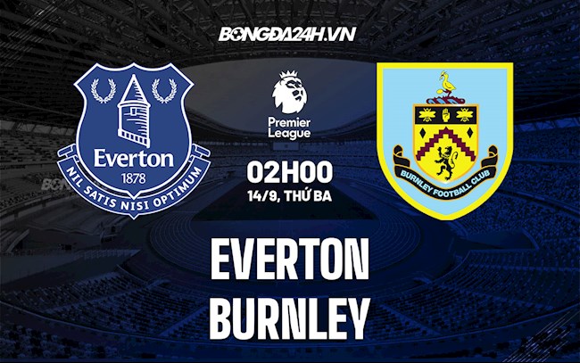 Nhận định bóng đá Everton vs Burnley 2h00 ngày 14/9 (Ngoại hạng Anh 2021/22)